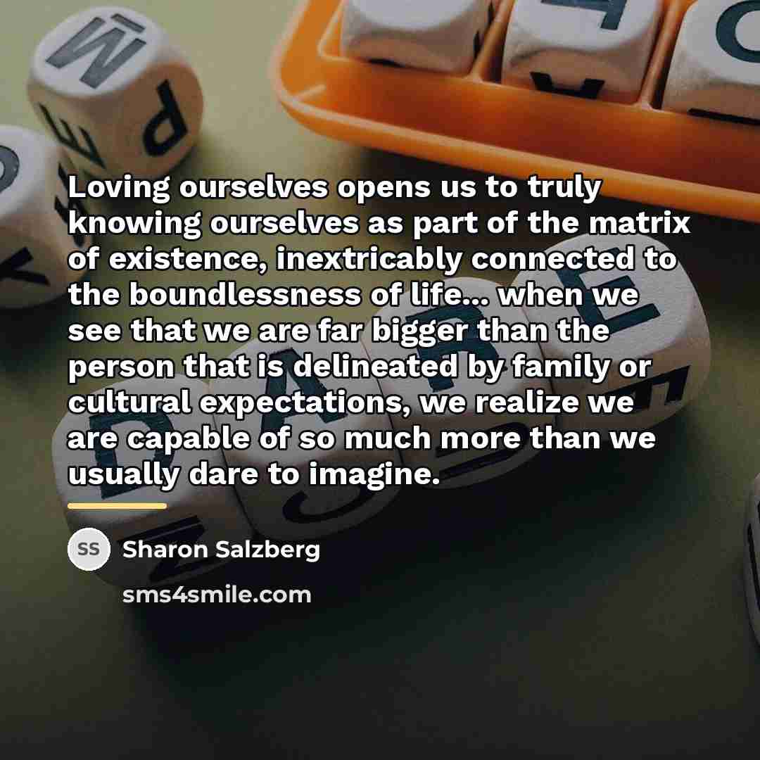 “Loving ourselves opens us to truly knowing ourselves as part…” quote by Sharon Salzberg