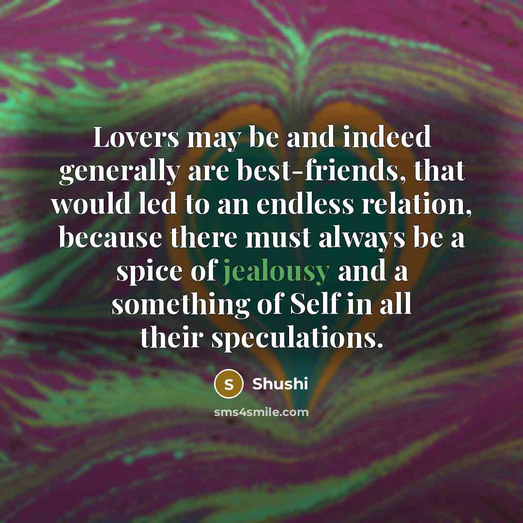 “Lovers may be and indeed generally are best-friends, that would…” quote by Shushi