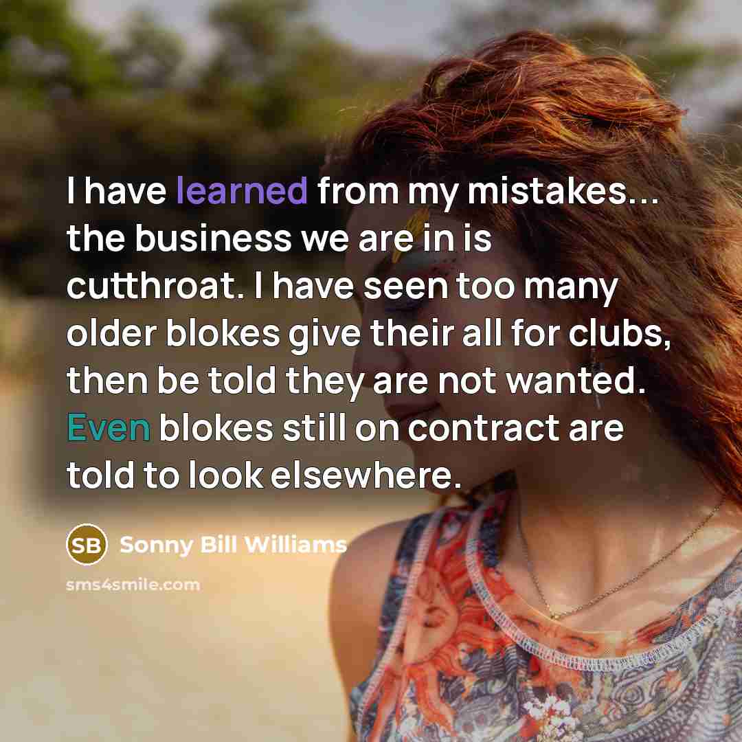 “I have learned from my mistakes... the business we are…” quote by Sonny Bill Williams