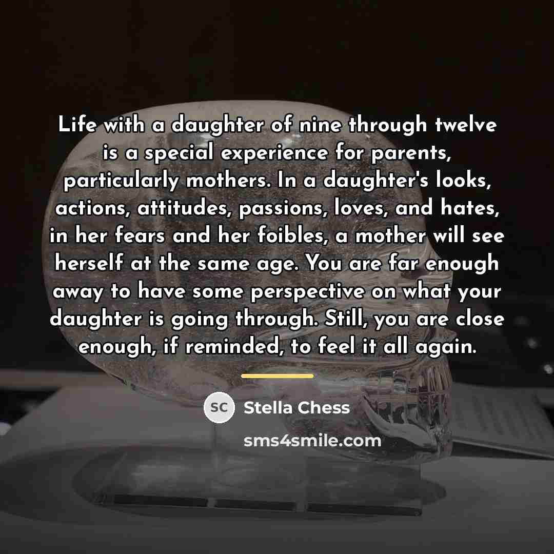 “Life with a daughter of nine through twelve is a…” quote by Stella Chess