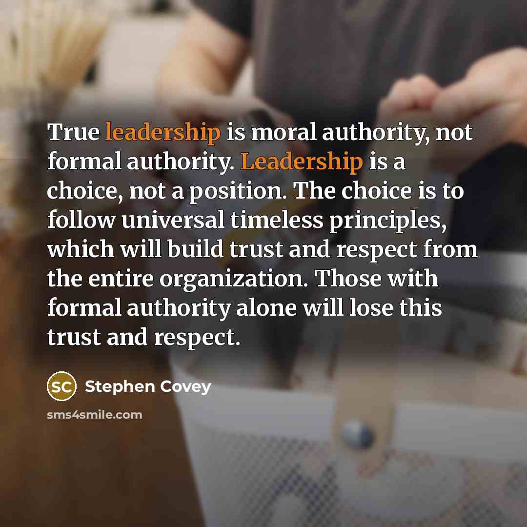 “True leadership is moral authority, not formal authority. Leadership is…” quote by Stephen Covey