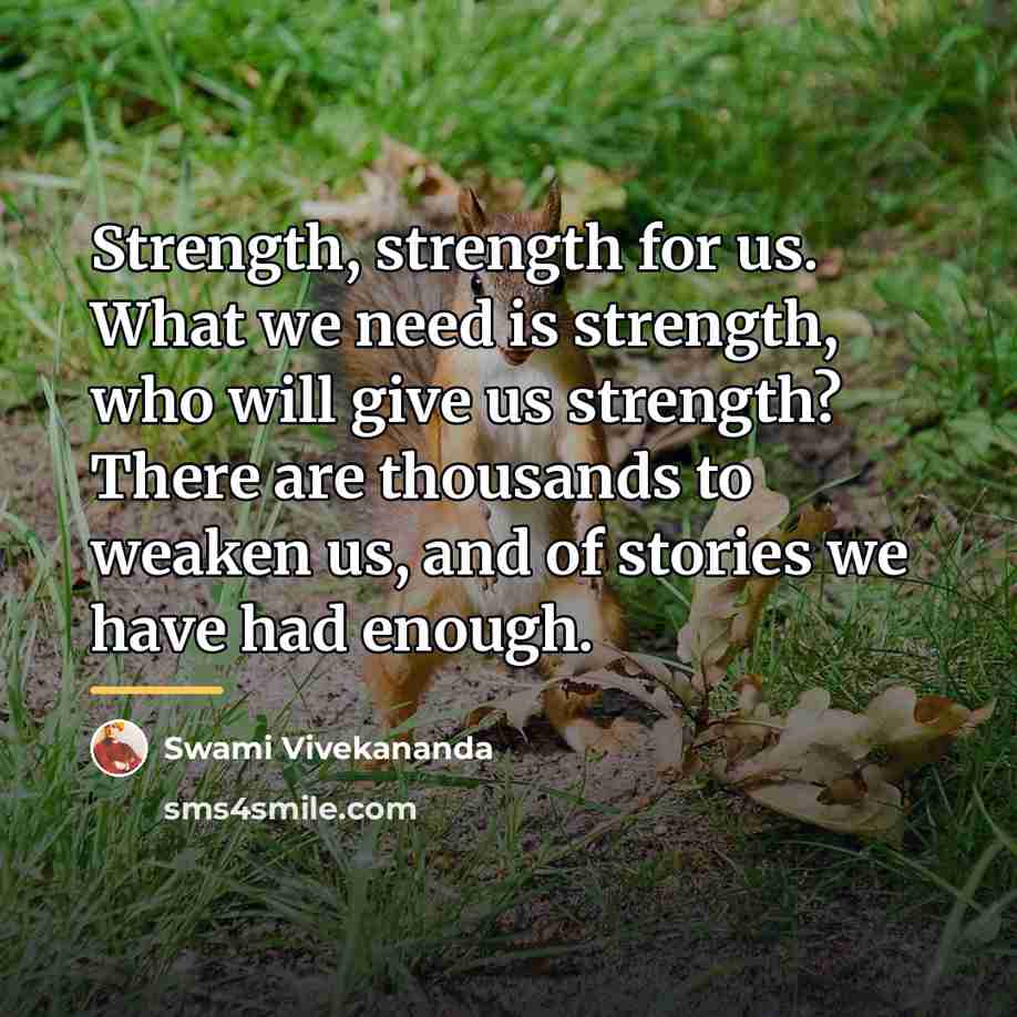 “Strength, strength for us. What we need is strength, who…” quote by Swami Vivekananda
