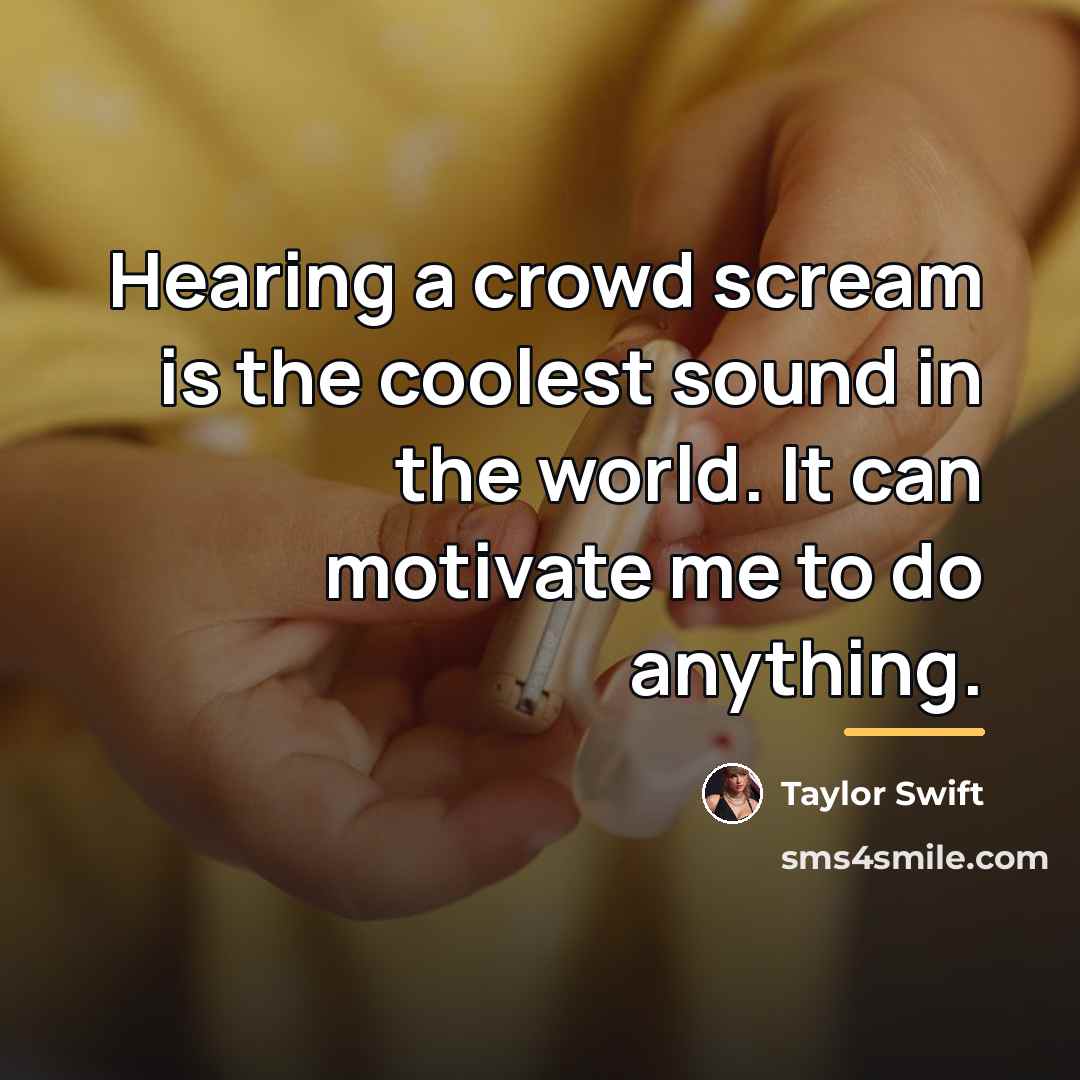 “Hearing a crowd scream is the coolest sound in the…” quote by Taylor Swift