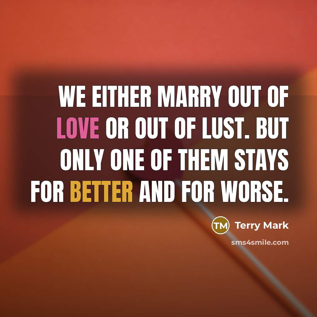 “We either marry out of LOVE or out of LUST.…” quote by Terry Mark