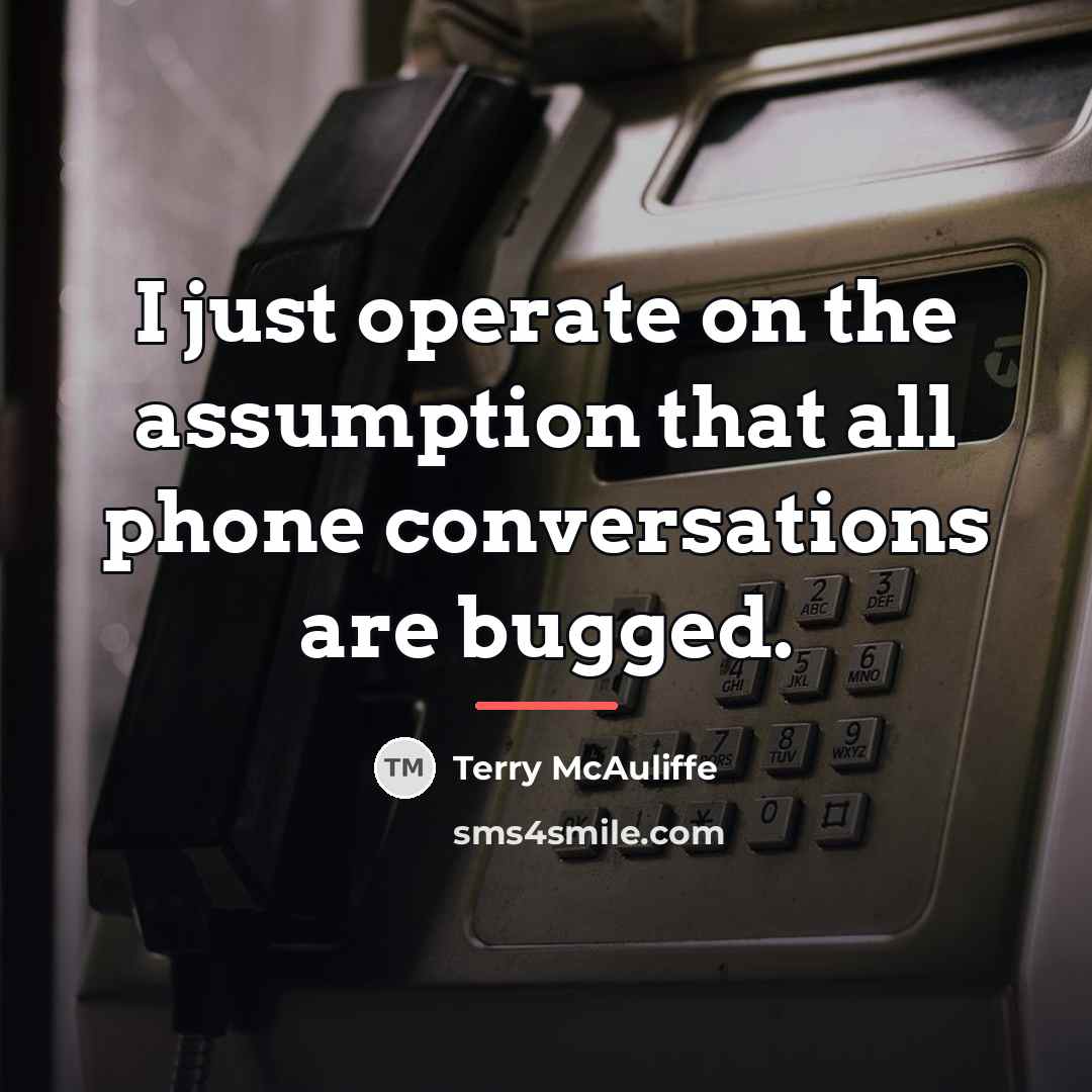 “I just operate on the assumption that all phone conversations…” quote by Terry McAuliffe