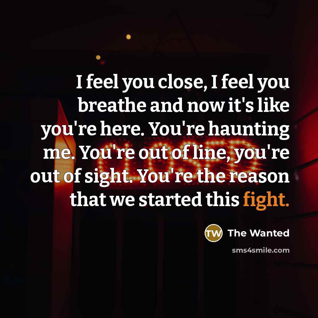 “I feel you close, I feel you breathe and now…” quote by The Wanted