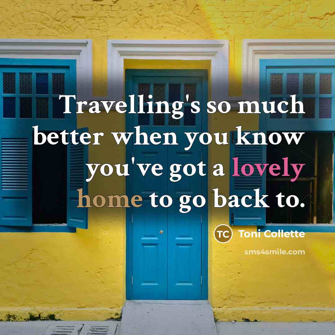 “Travelling's so much better when you know you've got a…” quote by Toni Collette