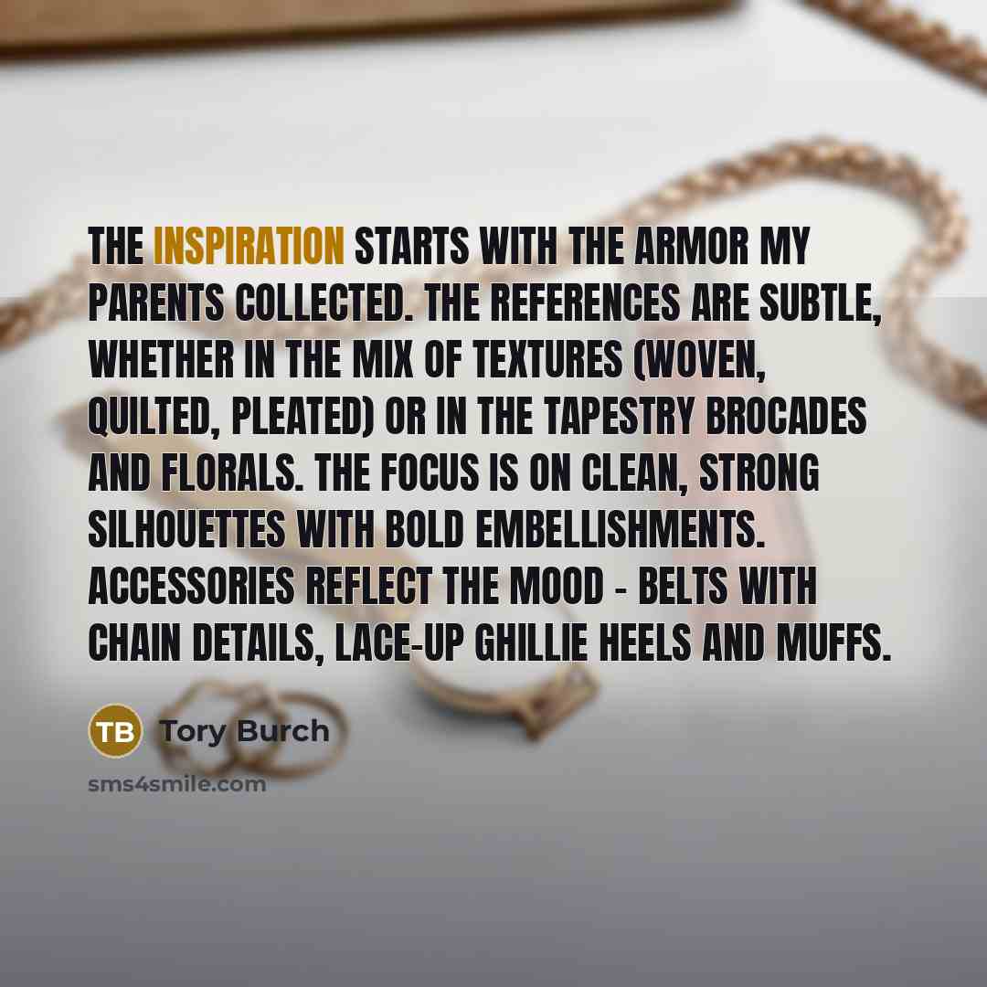 “The inspiration starts with the armor my parents collected. The…” quote by Tory Burch
