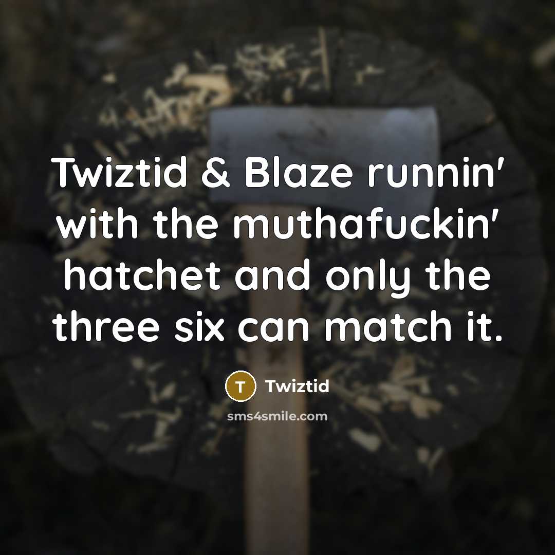 “Twiztid & Blaze runnin' with the muthafuckin' hatchet and only…” quote by Twiztid