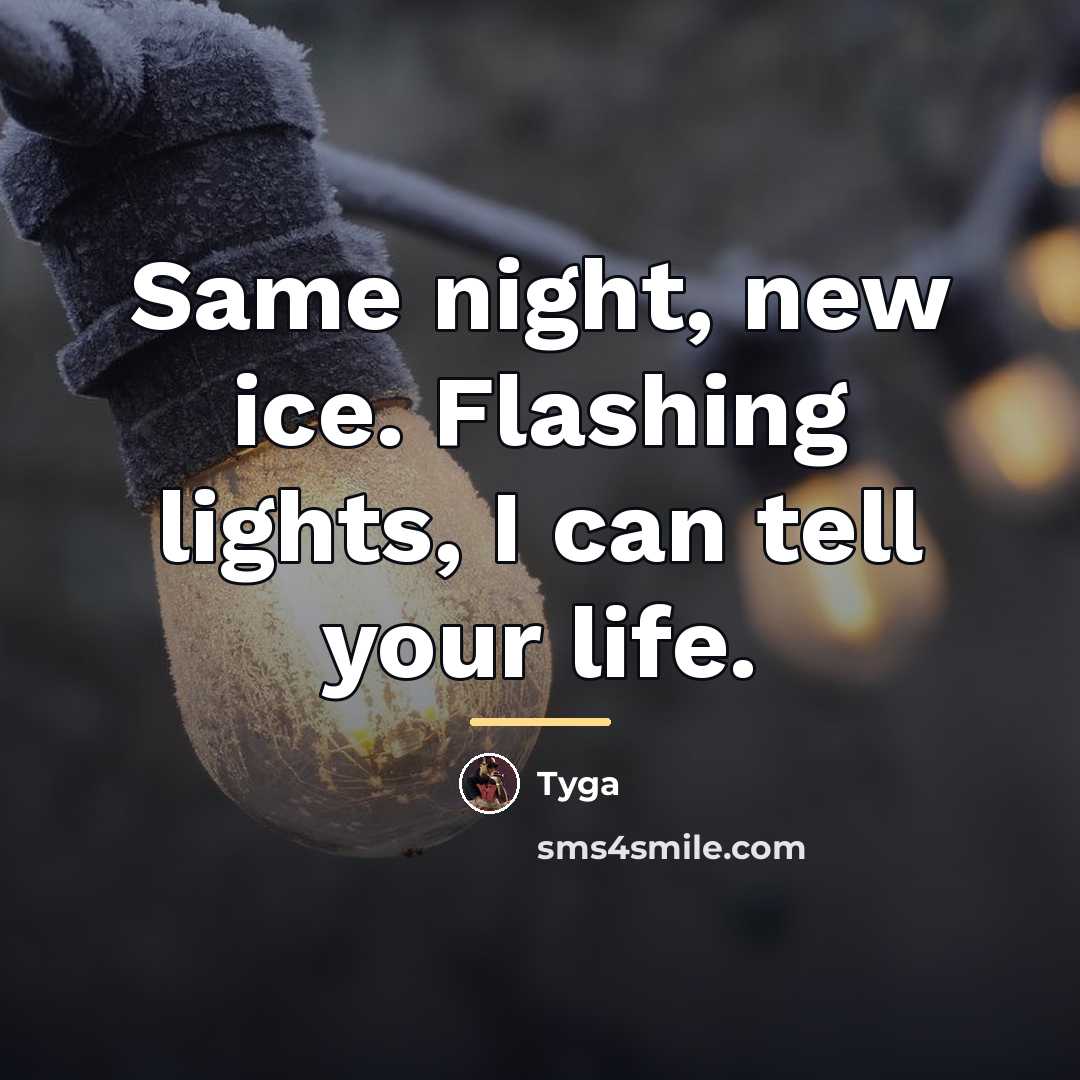 “Same night, new ice. Flashing lights, I can tell your…” quote by Tyga