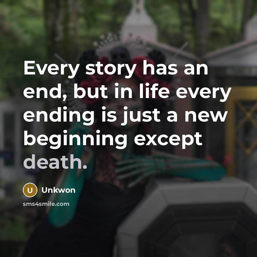 “Every story has an end, but in life every ending…” quote by Unkwon