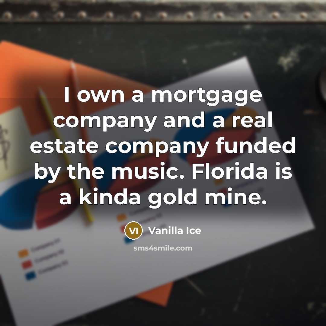 “I own a mortgage company and a real estate company…” quote by Vanilla Ice