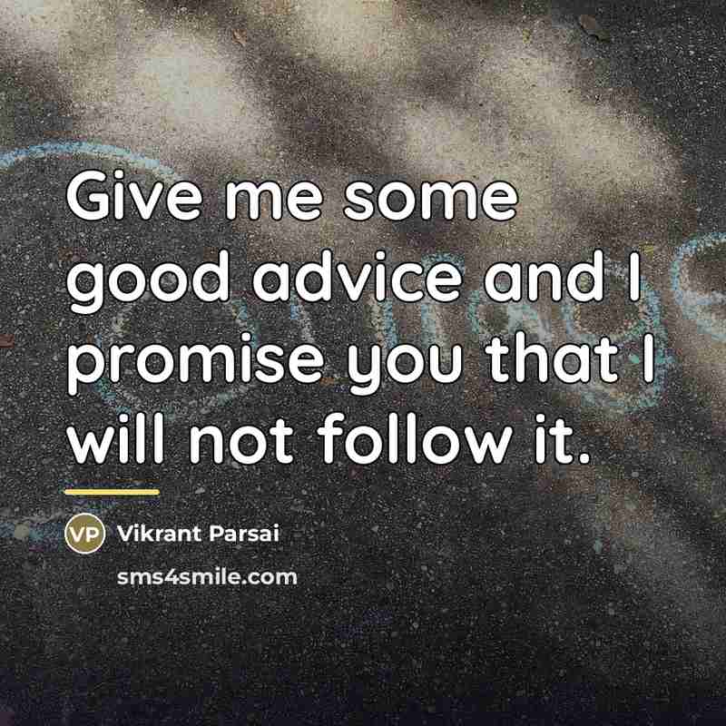 “Give me some good advice and I promise you that…” quote by Vikrant Parsai