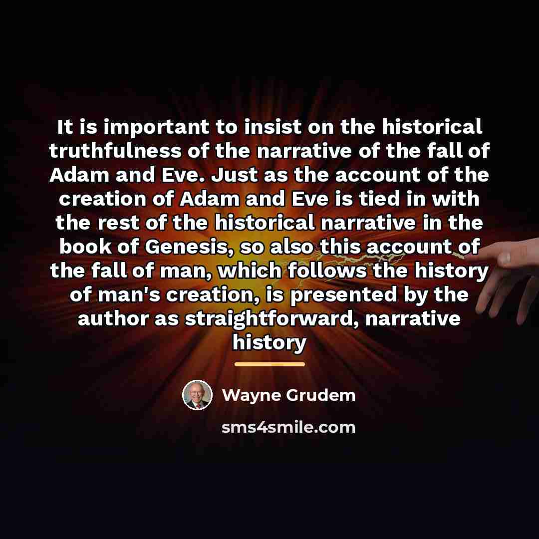 “It is important to insist on the historical truthfulness of…” quote by Wayne Grudem