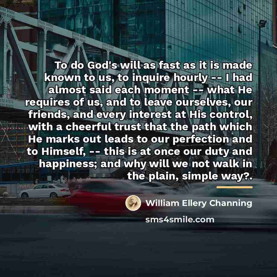 “To do God's will as fast as it is made…” quote by William Ellery Channing