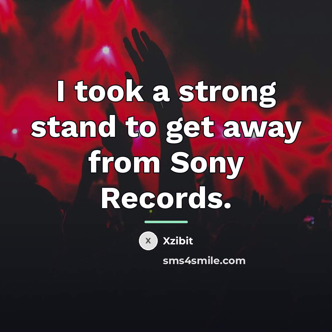 “I took a strong stand to get away from Sony…” quote by Xzibit