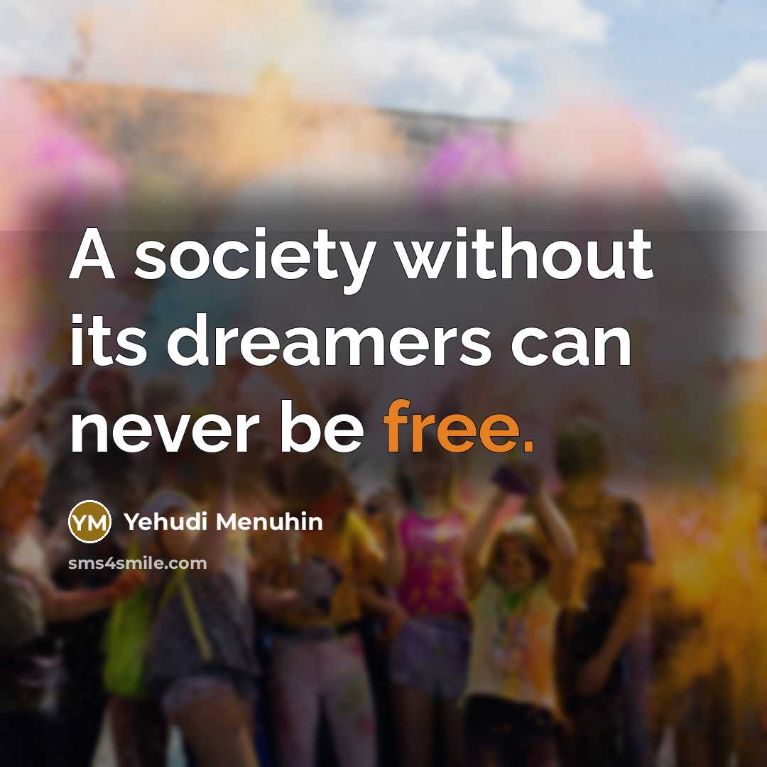 “A society without its dreamers can never be free.…” quote by Yehudi Menuhin