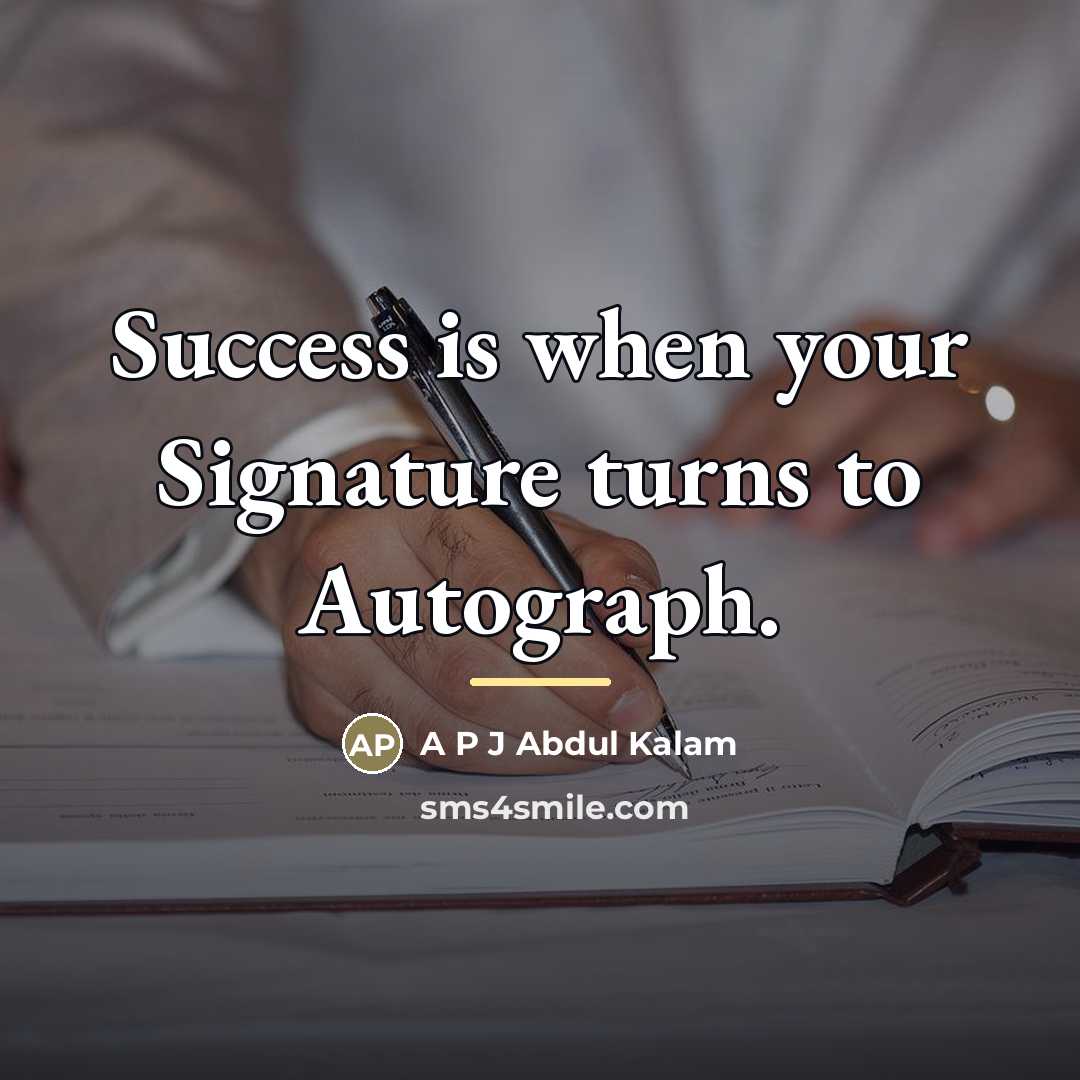 “Success is when your Signature turns to Autograph.…” quote by A P J Abdul Kalam