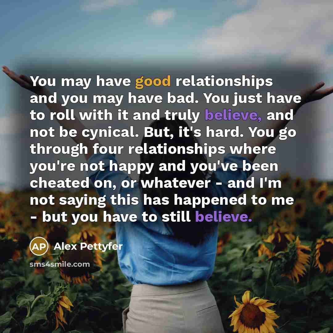 “You may have good relationships and you may have bad.…” quote by Alex Pettyfer