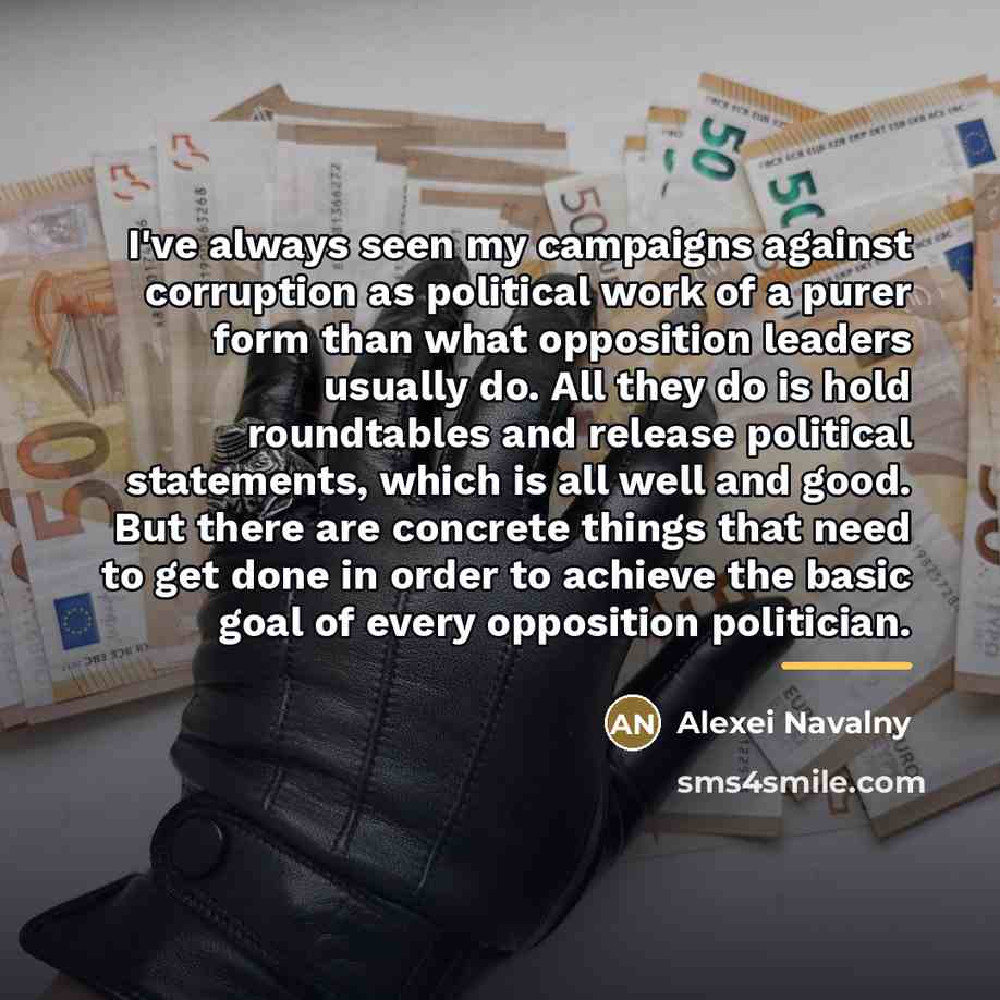 “I've always seen my campaigns against corruption as political work…” quote by Alexei Navalny