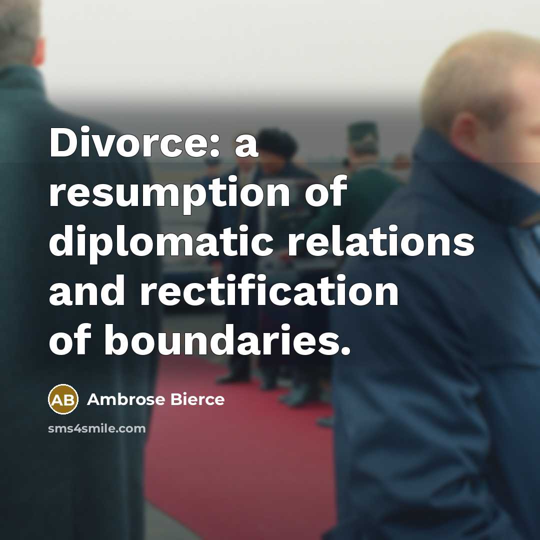 “Divorce: a resumption of diplomatic relations and rectification of boundaries.…” quote by Ambrose Bierce