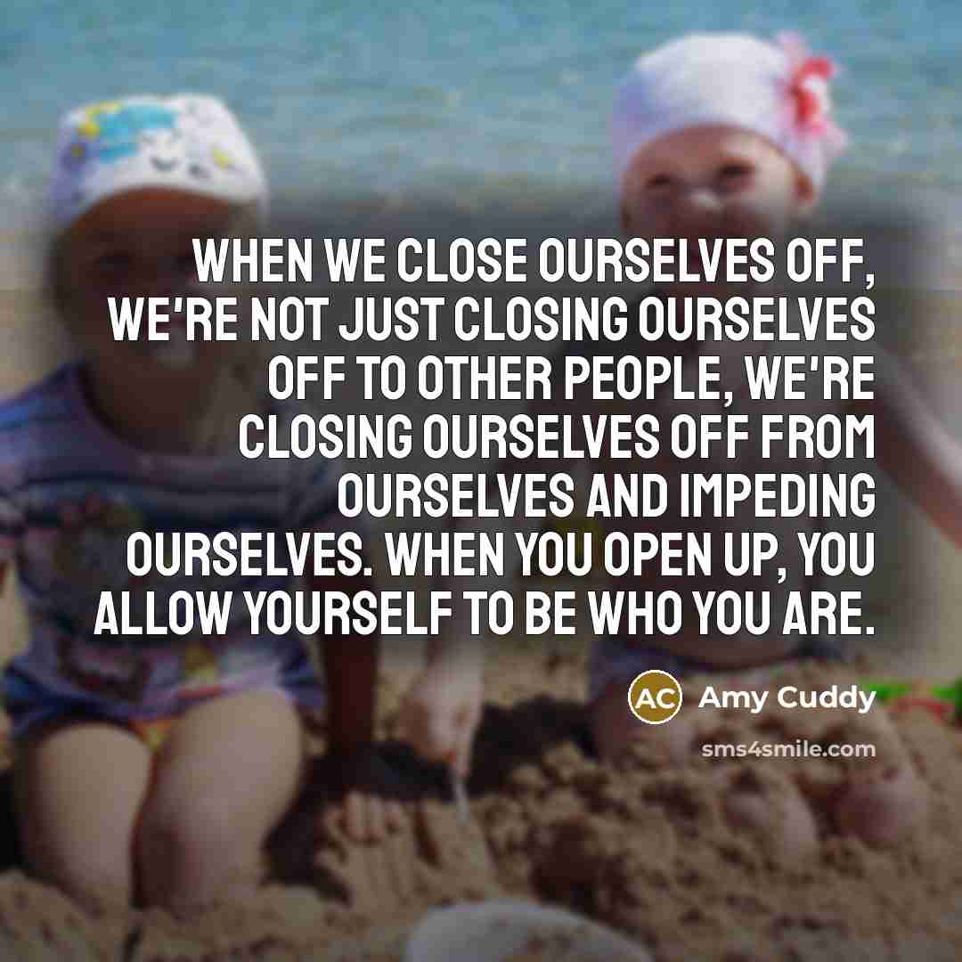 “When we close ourselves off, we're not just closing ourselves…” quote by Amy Cuddy