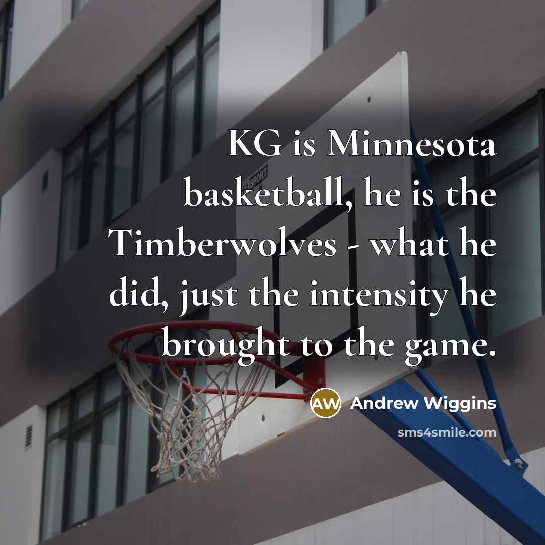 “KG is Minnesota basketball, he is the Timberwolves - what…” quote by Andrew Wiggins