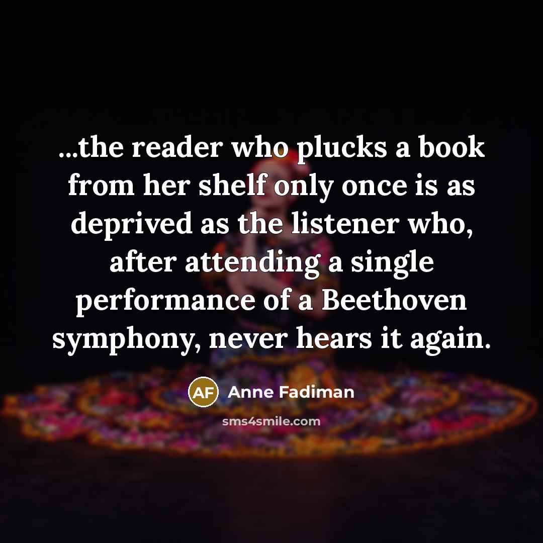 “...the reader who plucks a book from her shelf only…” quote by Anne Fadiman