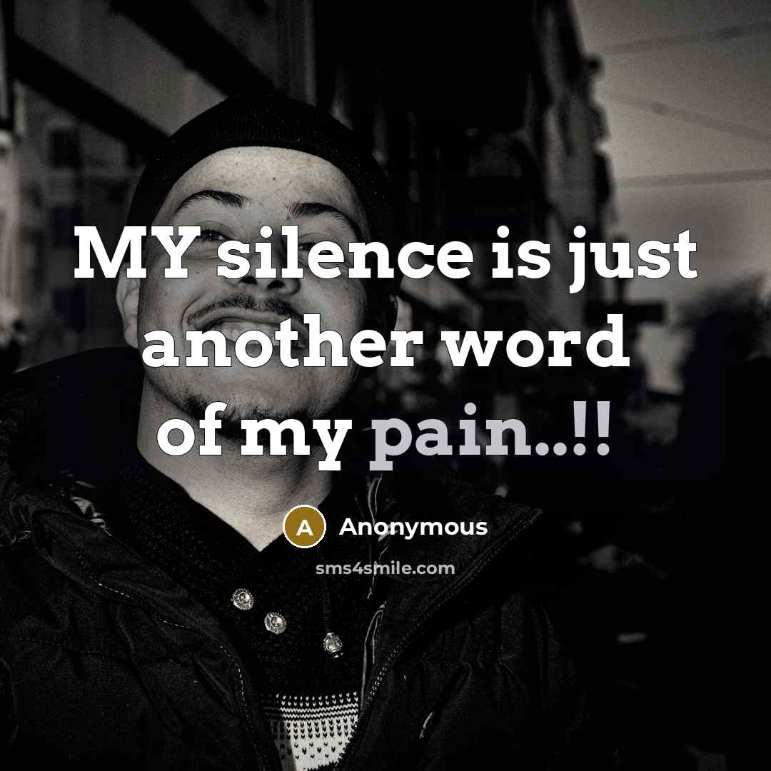 “MY silence is just another word of my pain..!!…” quote by Anonymous