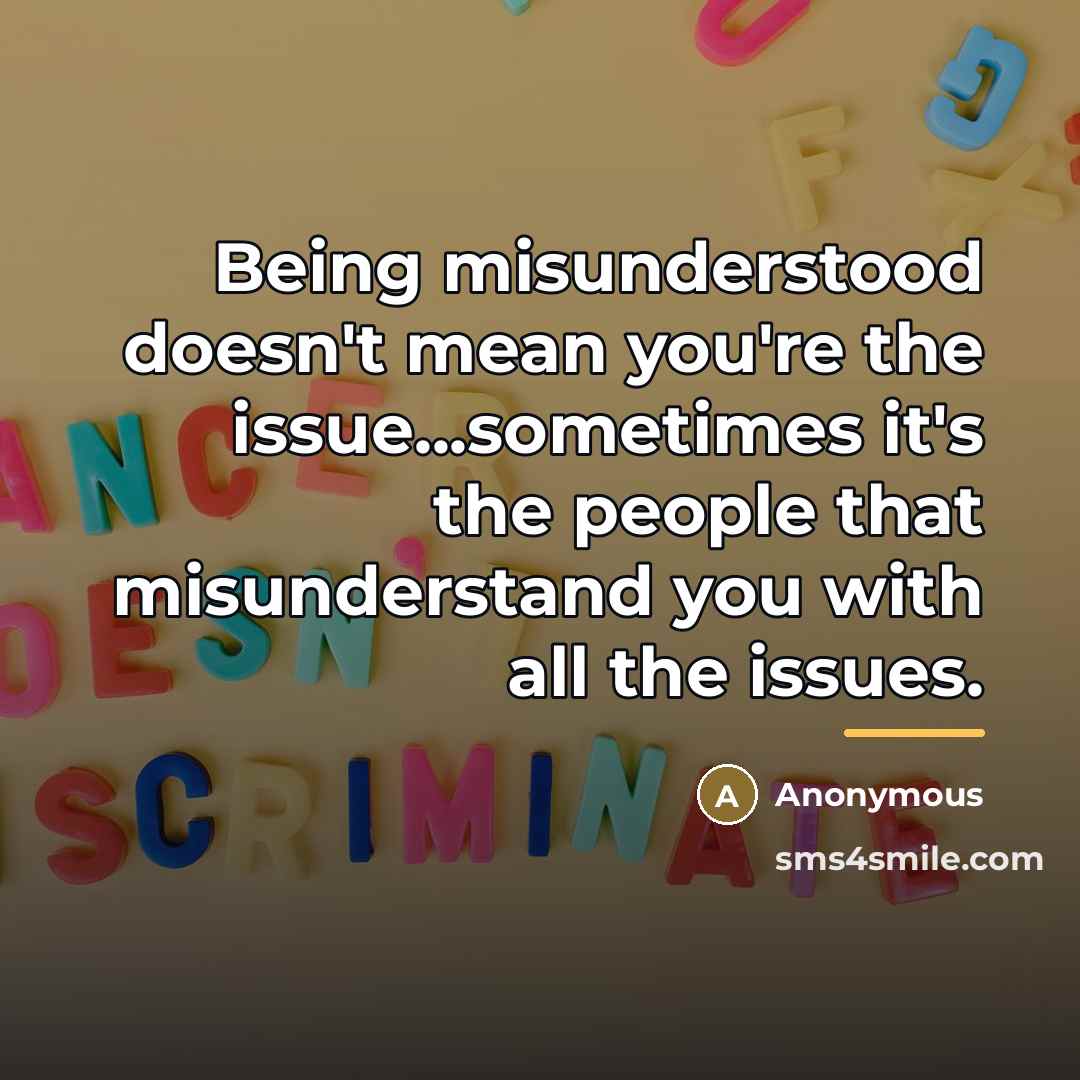 “Being misunderstood doesn't mean you're the issue...sometimes it's the people…” quote by Anonymous
