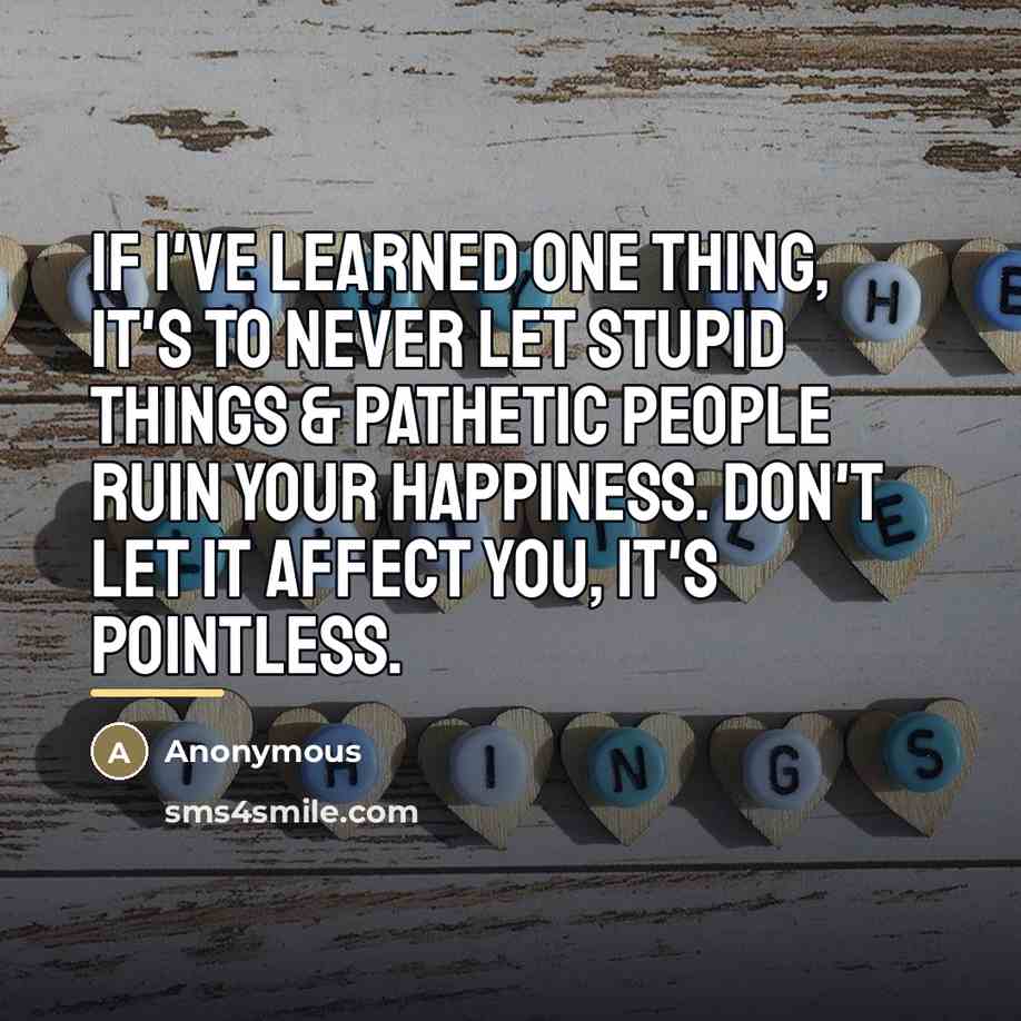 “If I've learned one thing, it's to never let stupid…” quote by Anonymous