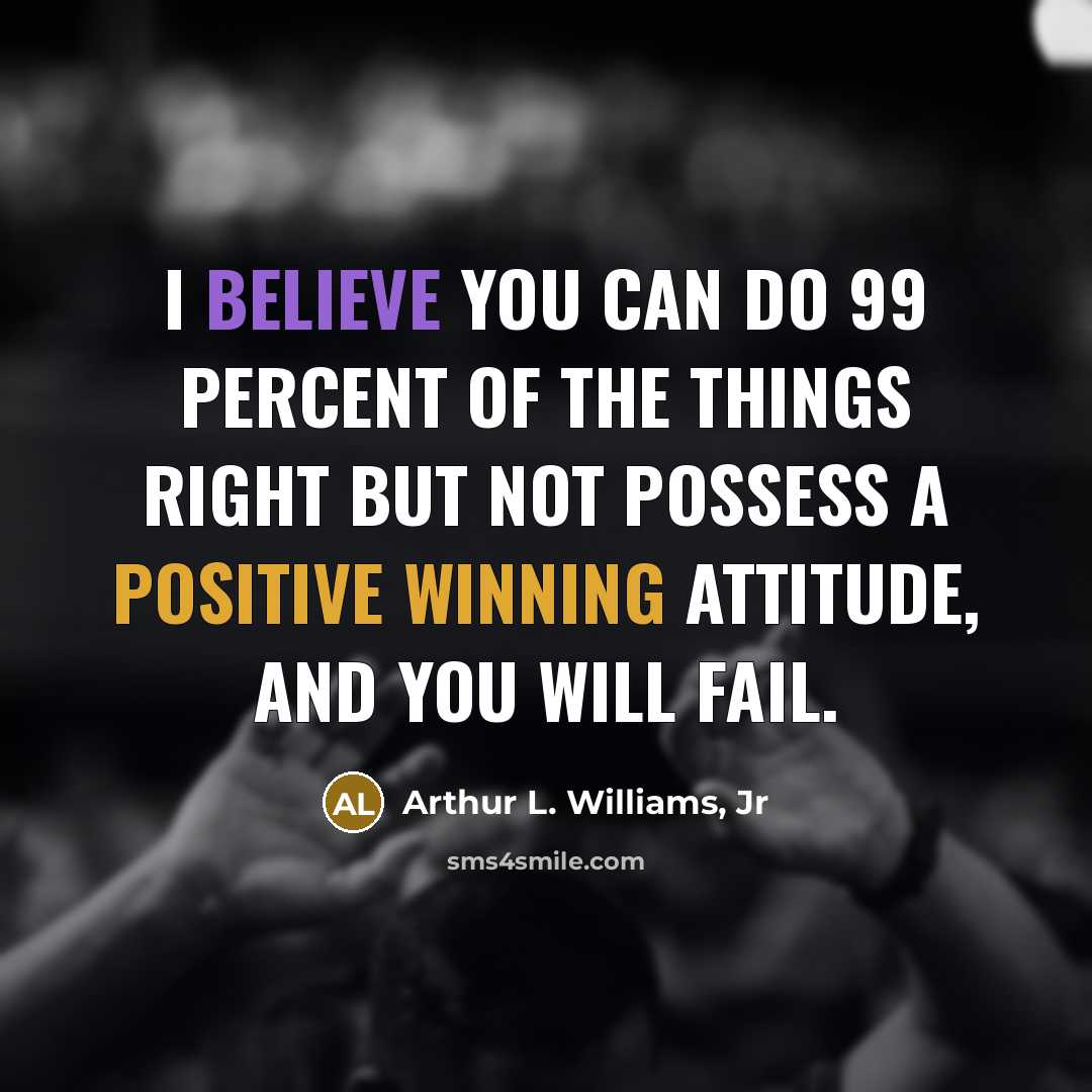 “I believe you can do 99 percent of the things…” quote by Arthur L. Williams, Jr