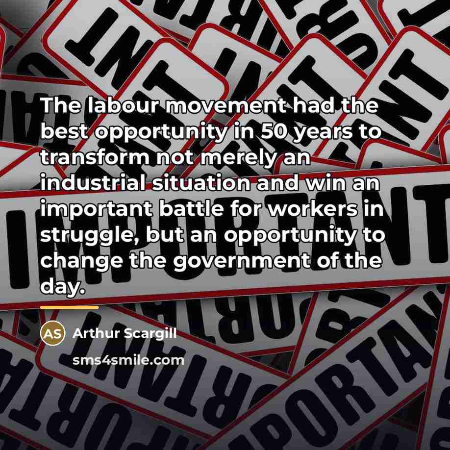 “The labour movement had the best opportunity in 50 years…” quote by Arthur Scargill