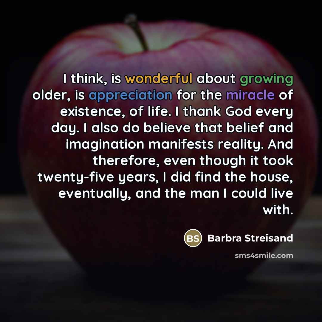 “I think, is wonderful about growing older, is appreciation for…” quote by Barbra Streisand