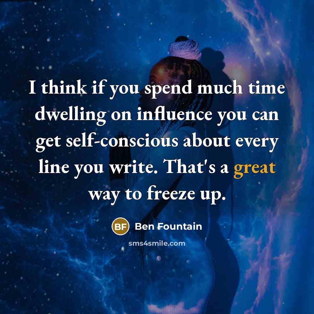 “I think if you spend much time dwelling on influence…” quote by Ben Fountain