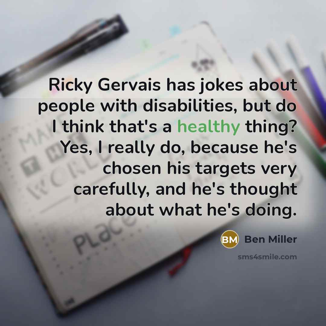 “Ricky Gervais has jokes about people with disabilities, but do…” quote by Ben Miller
