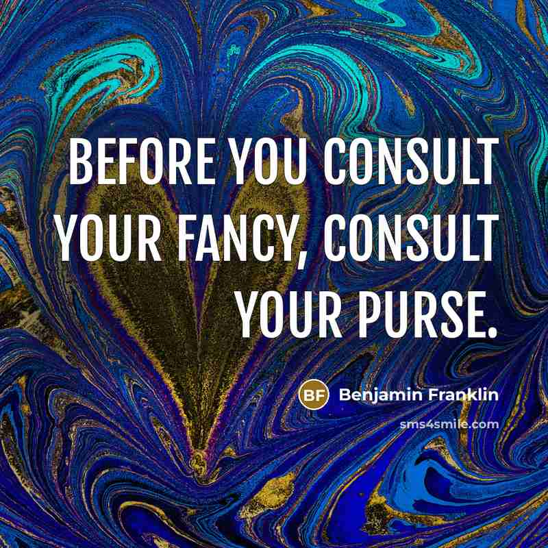 “Before you consult your fancy, consult your purse.…” quote by Benjamin Franklin