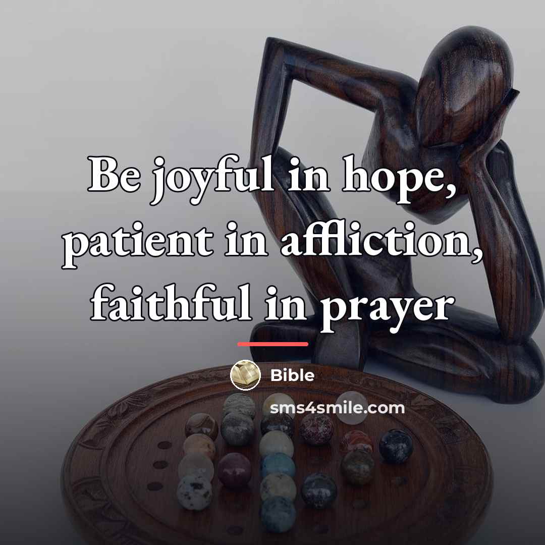 “Be joyful in hope, patient in affliction, faithful in prayer…” quote by Bible