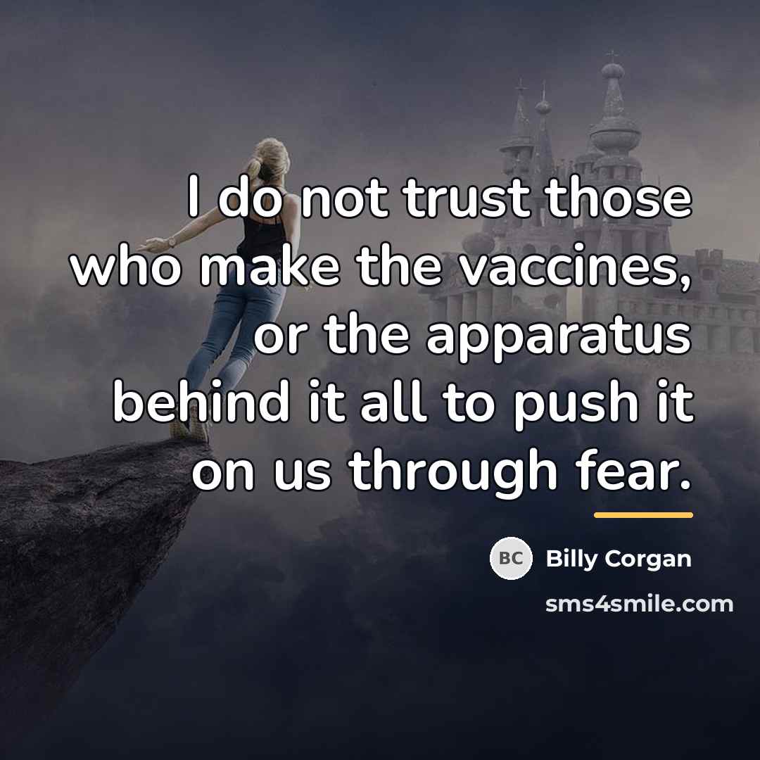 “I do not trust those who make the vaccines, or…” quote by Billy Corgan