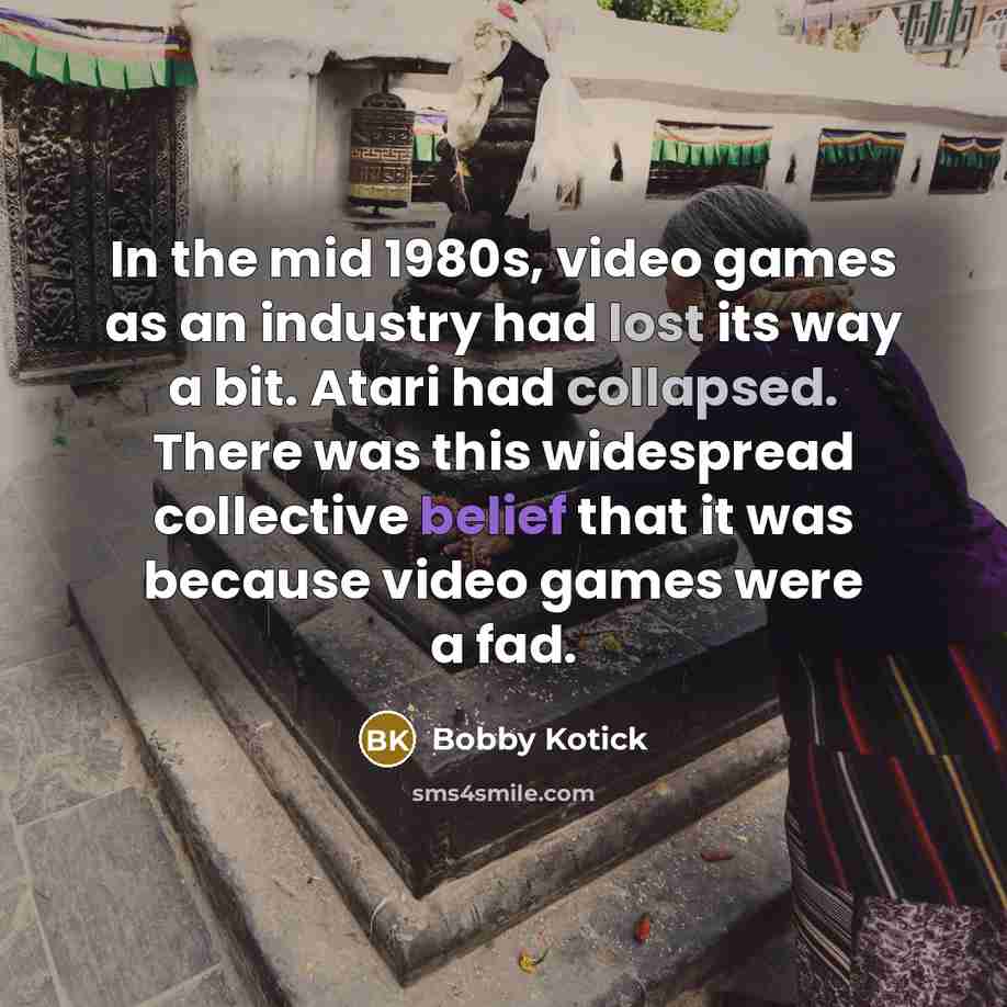 “In the mid 1980s, video games as an industry had…” quote by Bobby Kotick