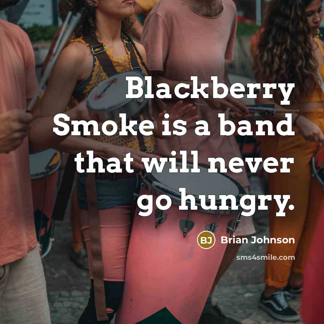 “Blackberry Smoke is a band that will never go hungry.…” quote by Brian Johnson