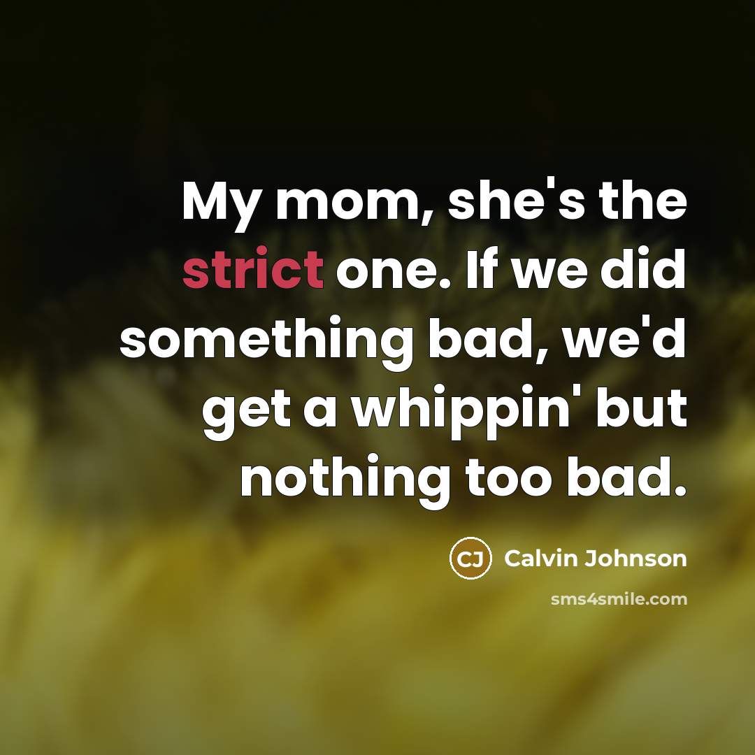 “My mom, she's the strict one. If we did something…” quote by Calvin Johnson