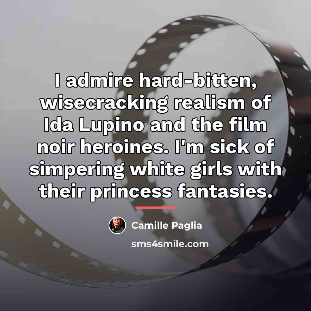 “I admire hard-bitten, wisecracking realism of Ida Lupino and the…” quote by Camille Paglia