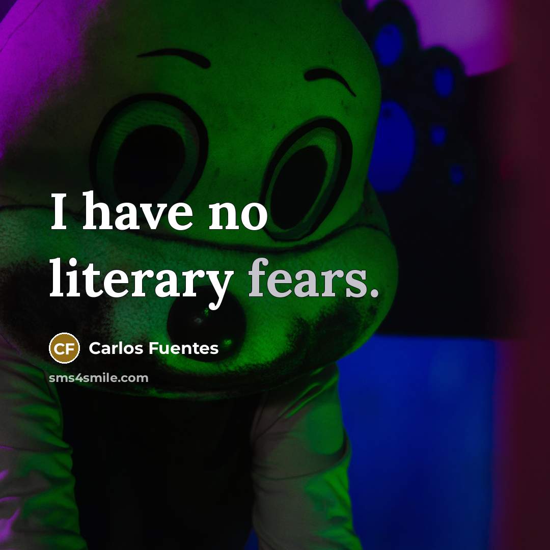 “I have no literary fears.…” quote by Carlos Fuentes