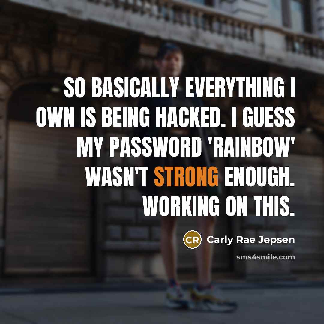 “So basically everything I own is being hacked. I guess…” quote by Carly Rae Jepsen