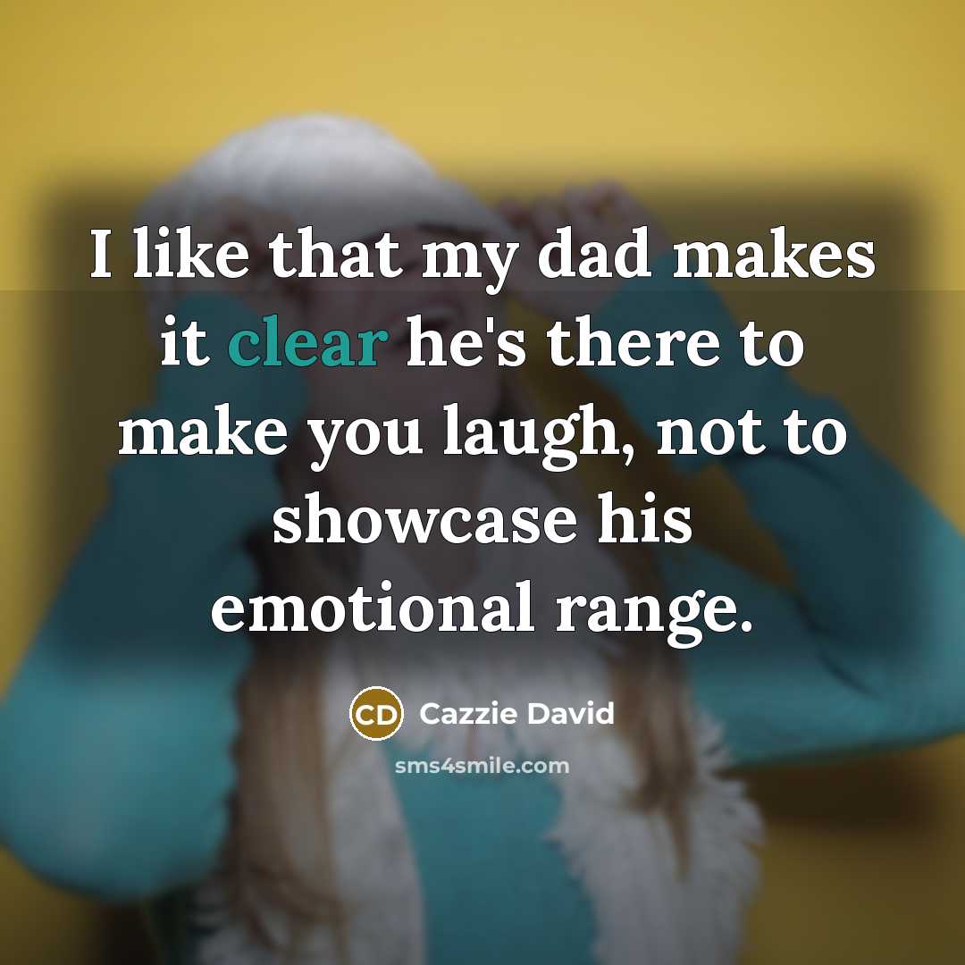 “I like that my dad makes it clear he's there…” quote by Cazzie David