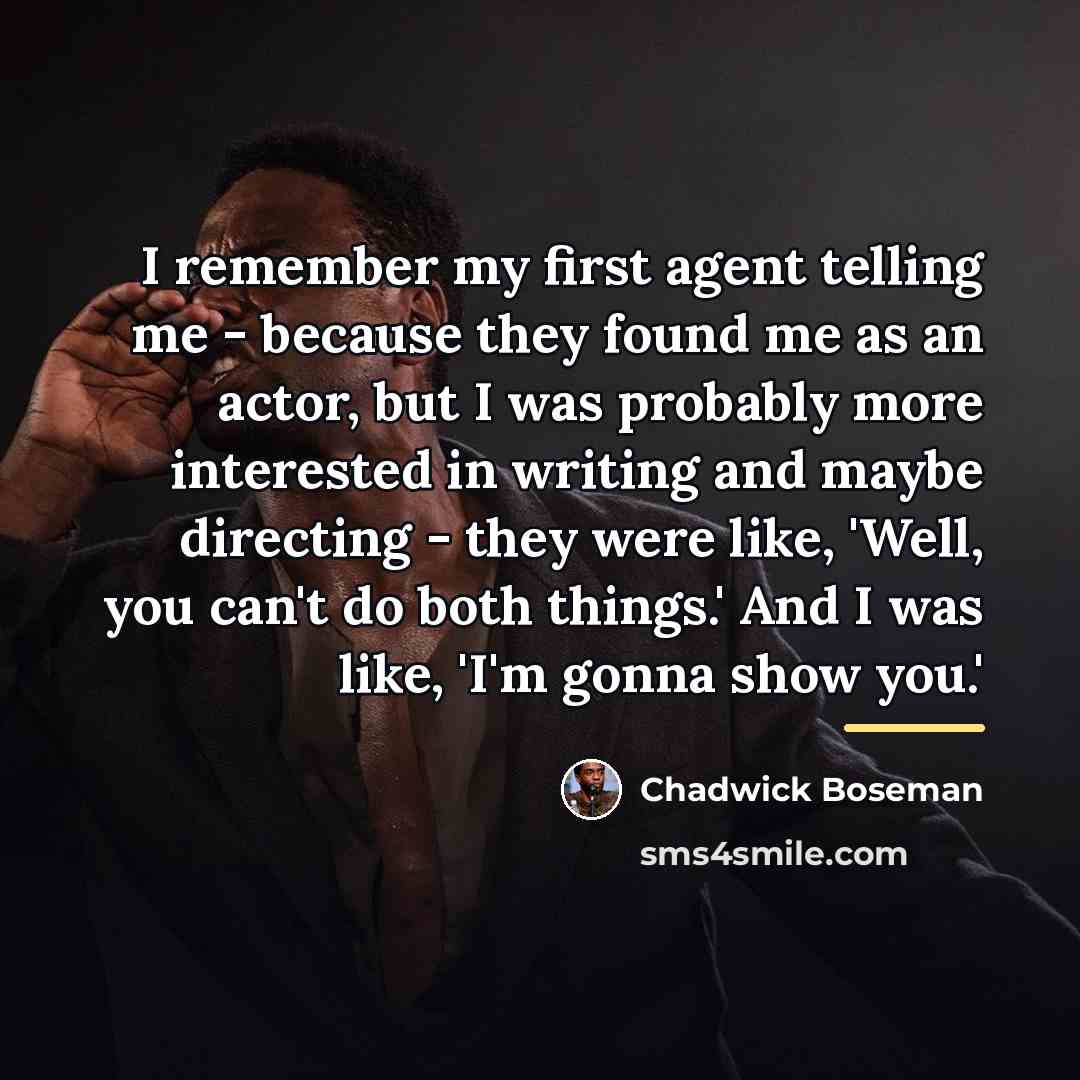 “I remember my first agent telling me - because they…” quote by Chadwick Boseman
