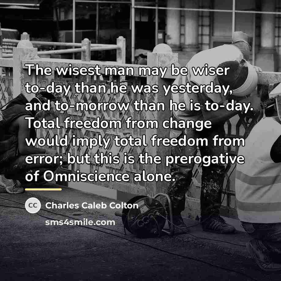 “The wisest man may be wiser to-day than he was…” quote by Charles Caleb Colton