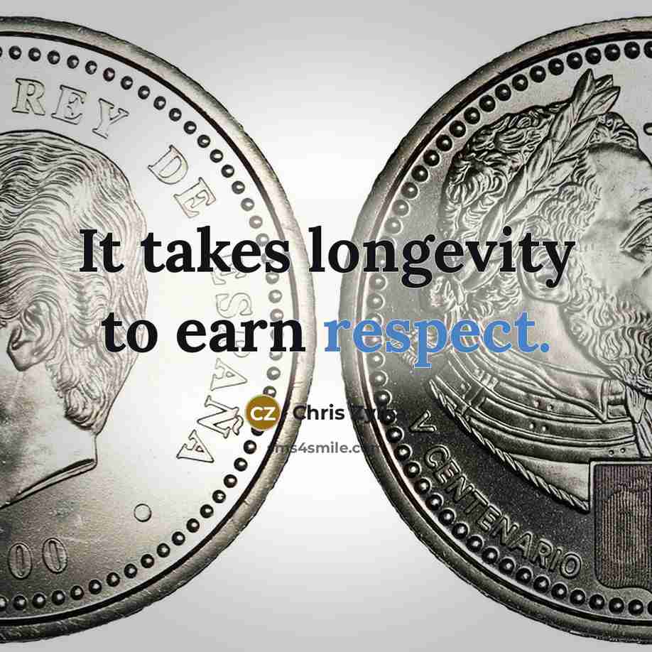 “It takes longevity to earn respect.…” quote by Chris Zylka