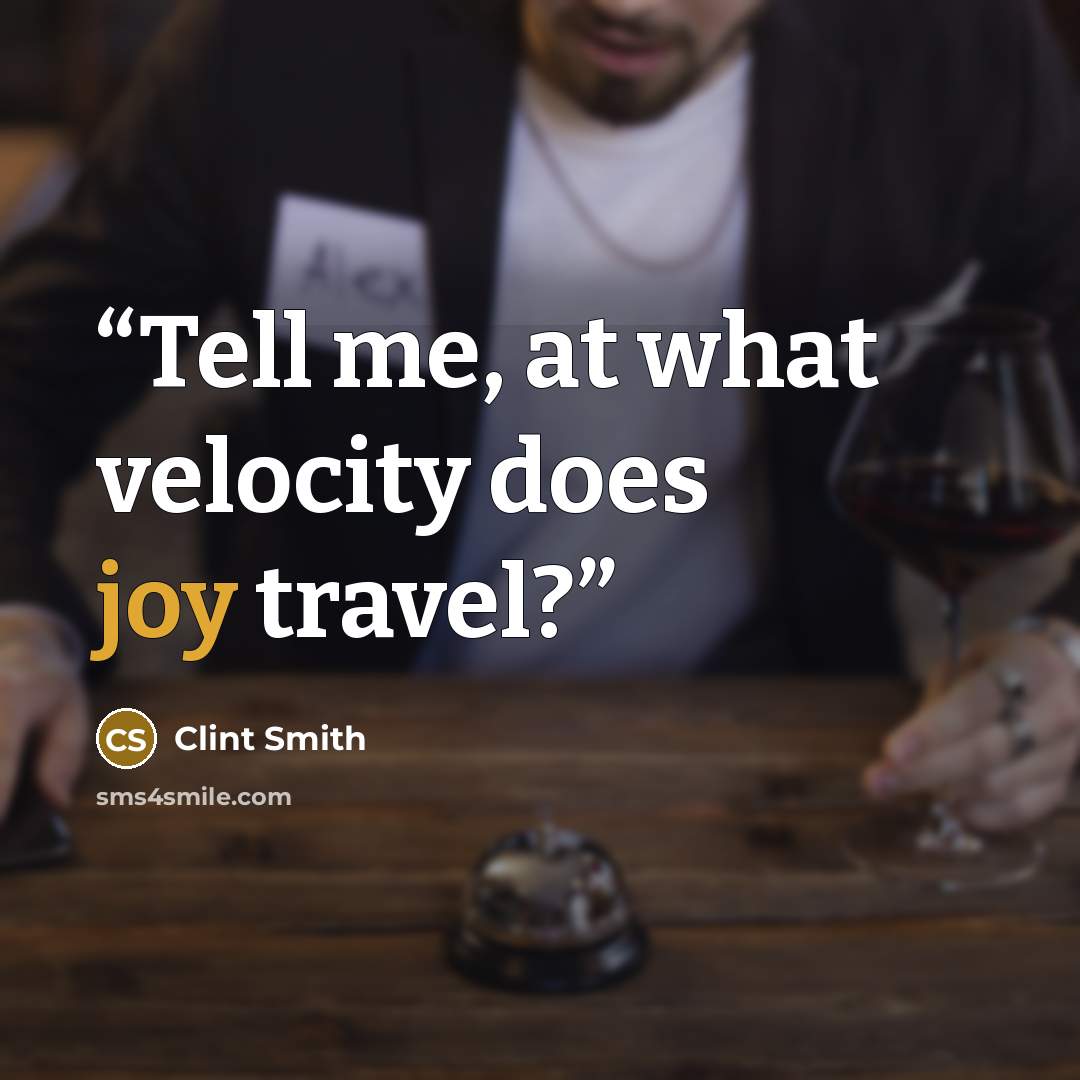 “Tell me, at what velocity does joy travel?” quote by Clint Smith